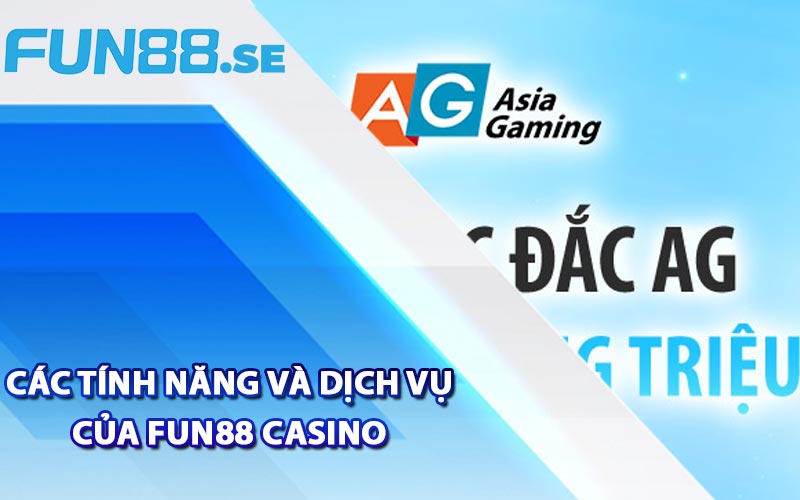 Các tính năng và dịch vụ của Fun88 Casino