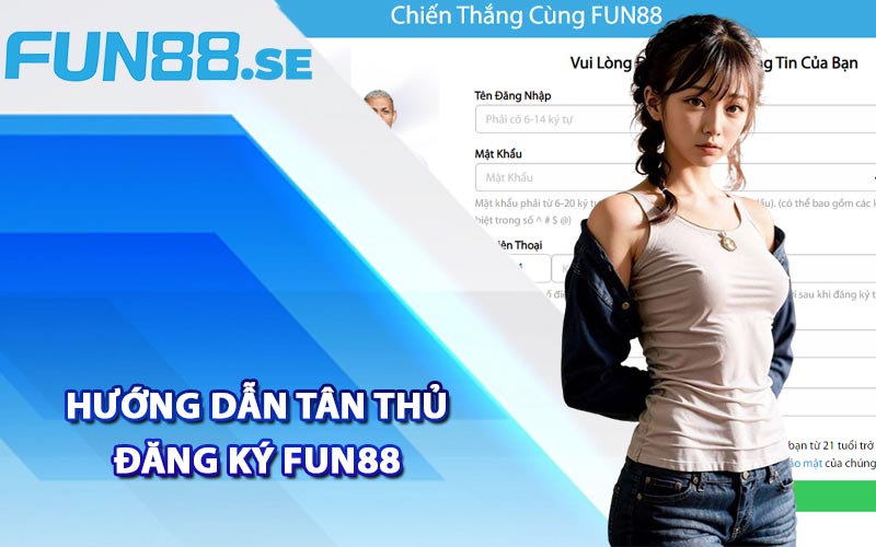 Hướng dẫn tân thủ đăng ký Fun88 theo quy trình