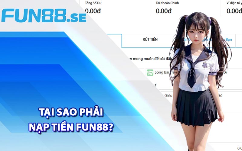 Tại sao phải nạp tiền Fun88?